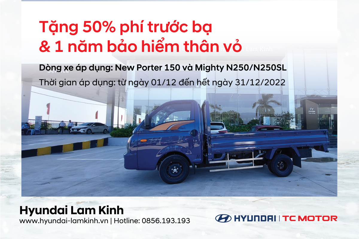 TẶNG 50% PHÍ TRƯỚC BẠ & 01 NĂM BẢO HIỂM THÂN VỎ KHI MUA CÁC DÒNG XE TẢI NHẸ TẠI HYUNDAI LAM KINH