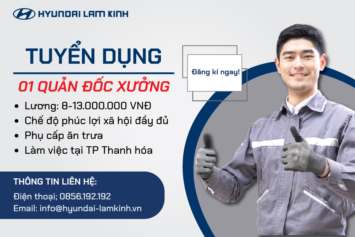 ĐẠI LÝ HYUNDAI LAM KINH TUYỂN 01 QUẢN ĐỐC XƯỞNG DỊCH VỤ - MỨC LƯƠNG HẤP DẪN 