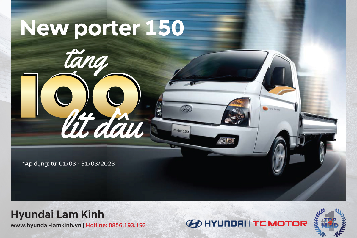 TẶNG NGAY 100 LÍT DẦU KHI MUA XE NEW PORTER 150 TẠI HYUNDAI LAM KINH 