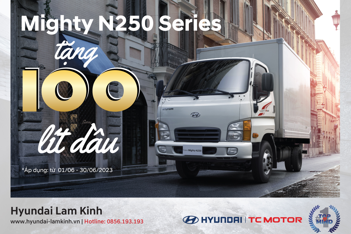 KHUYẾN MẠI ƯU ĐÃI THÁNG 6 - MUA XE NEW MIGHTY N250/N250SL NHẬN NGÀY QUÀ TẶNG HẤP DẪN!