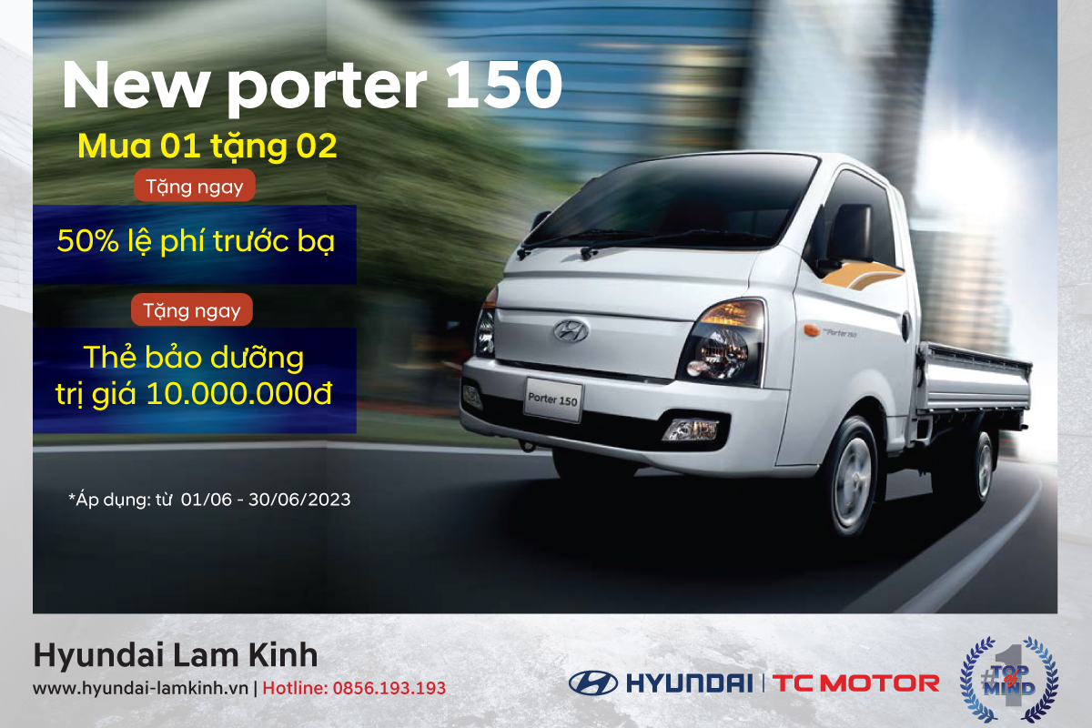 NHANH TAY NHẬN NGAY ƯU ĐÃI KHI MUA XE NEW PORTER 150 TẠI HYUNDAI LAM KINH