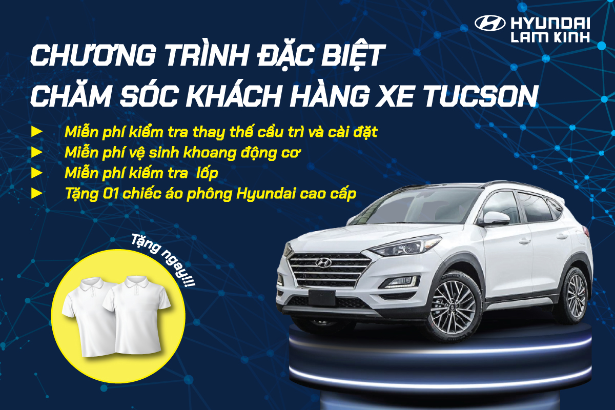 CHƯƠNG TRÌNH ĐẶC BIỆT - CHĂM SÓC KHÁCH HÀNG XE HYUNDAI TUCSON 2.0