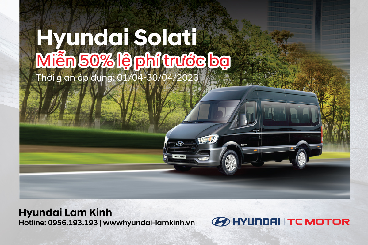 MUA SOLATI TẶNG NGAY 50% PHÍ TRƯỚC BẠ DUY NHẤT TẠI HYUNDAI LAM KINH